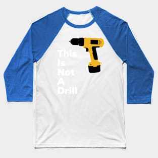 This Is Not A Drill Baseball T-Shirt